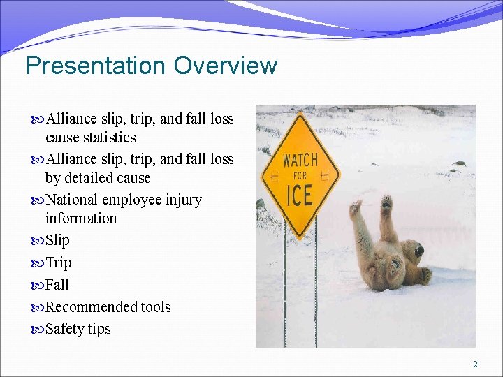 Presentation Overview Alliance slip, trip, and fall loss cause statistics Alliance slip, trip, and