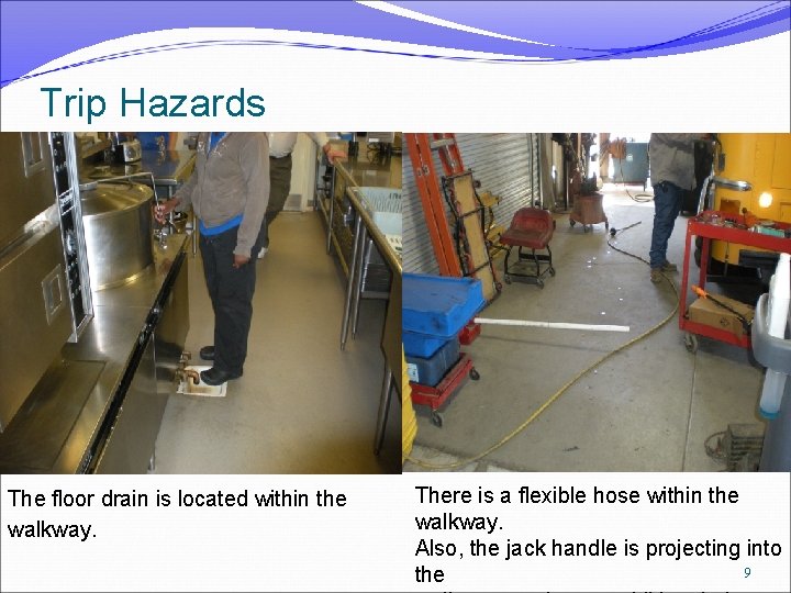 Trip Hazards The floor drain is located within the walkway. There is a flexible