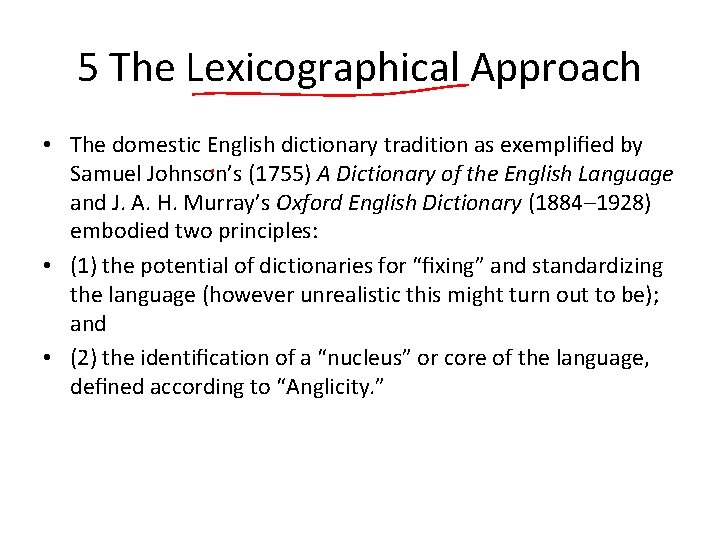 5 The Lexicographical Approach • The domestic English dictionary tradition as exempliﬁed by Samuel