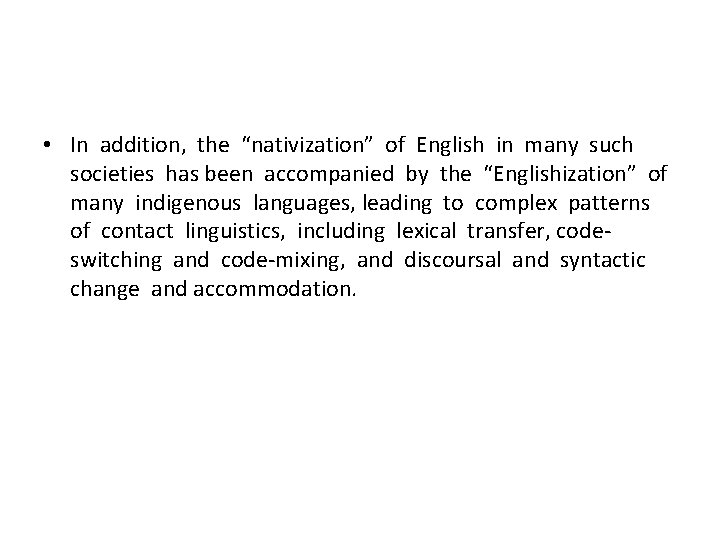  • In addition, the “nativization” of English in many such societies has been