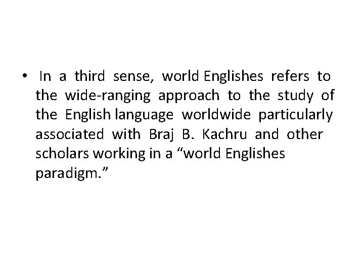  • In a third sense, world Englishes refers to the wide-ranging approach to