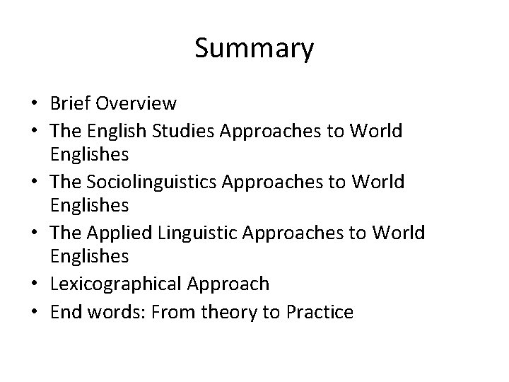 Summary • Brief Overview • The English Studies Approaches to World Englishes • The Summary • Brief Overview • The English Studies Approaches to World Englishes • The