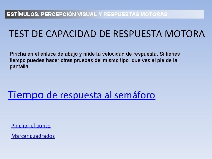 ESTÍMULOS, PERCEPCIÓN VISUAL Y RESPUESTAS MOTORAS TEST DE CAPACIDAD DE RESPUESTA MOTORA Pincha en