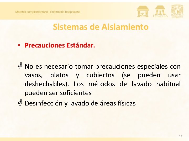 Sistemas de Aislamiento • Precauciones Estándar. G No es necesario tomar precauciones especiales con