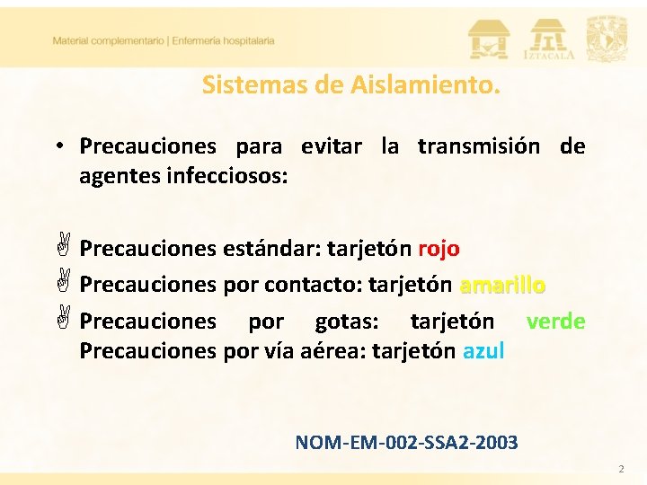 Sistemas de Aislamiento. • Precauciones para evitar la transmisión de agentes infecciosos: A Precauciones