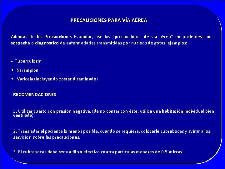 PRECAUCIONES PARA VÍA AÉREA Además de las Precauciones Estándar, use las “precauciones de vía