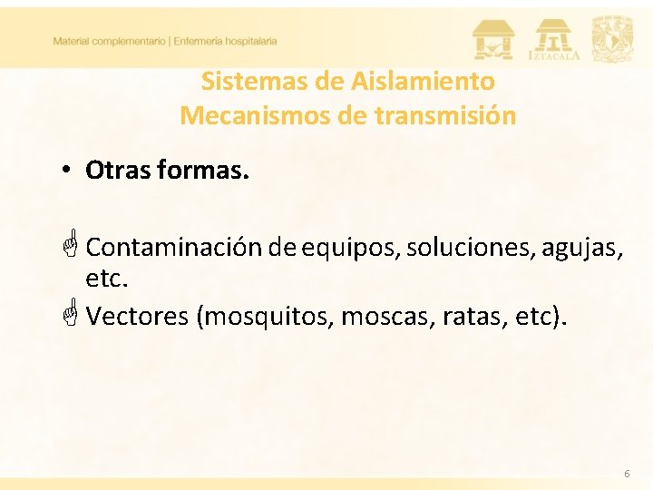 Sistemas de Aislamiento Mecanismos de transmisión • Otras formas. G Contaminación de equipos, soluciones,