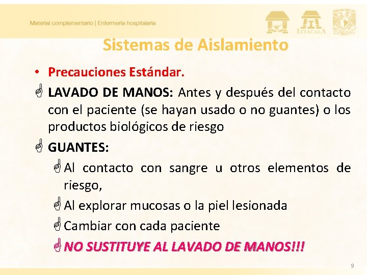 Sistemas de Aislamiento • Precauciones Estándar. G LAVADO DE MANOS: Antes y después del