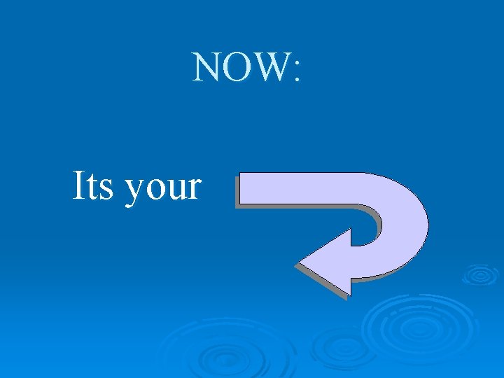 NOW: Its your 