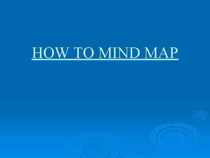 HOW TO MIND MAP 