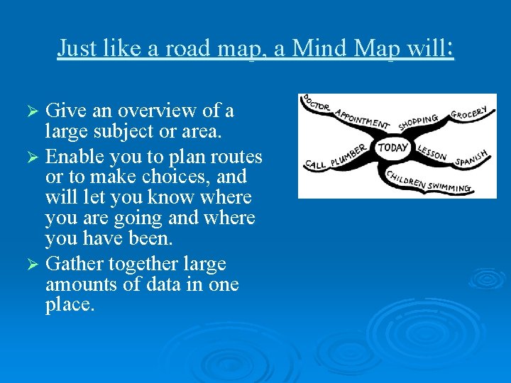 Just like a road map, a Mind Map will: Ø Give an overview of