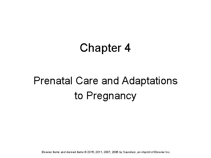 Chapter 4 Prenatal Care and Adaptations to Pregnancy Elsevier items and derived items ©