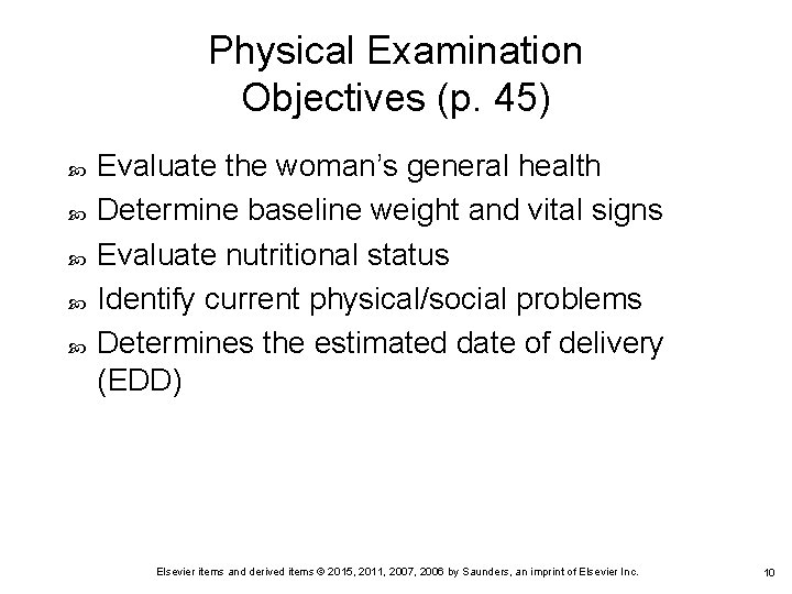 Physical Examination Objectives (p. 45) Evaluate the woman’s general health Determine baseline weight and