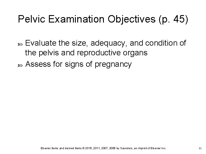 Pelvic Examination Objectives (p. 45) Evaluate the size, adequacy, and condition of the pelvis