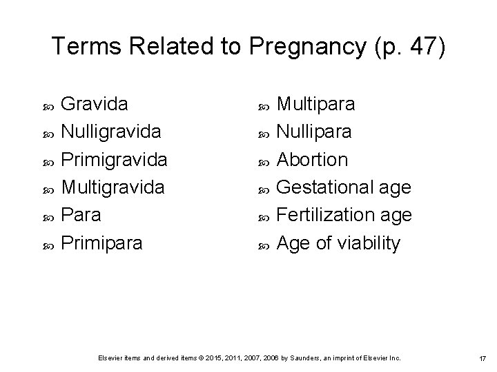 Terms Related to Pregnancy (p. 47) Gravida Nulligravida Primigravida Multigravida Para Primipara Multipara Nullipara