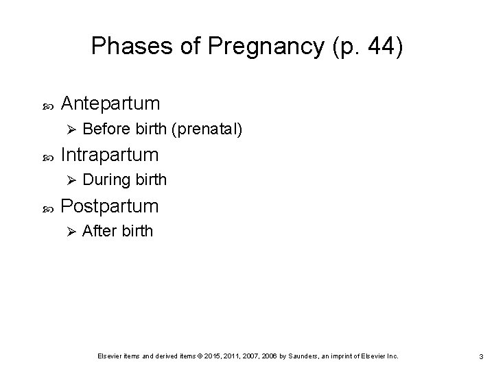 Phases of Pregnancy (p. 44) Antepartum Ø Intrapartum Ø Before birth (prenatal) During birth