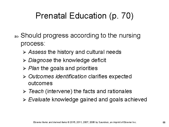 Prenatal Education (p. 70) Should progress according to the nursing process: Assess the history