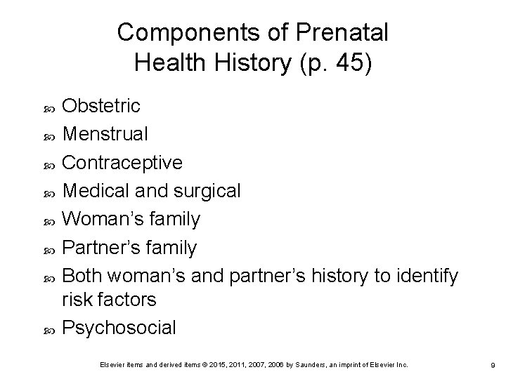 Components of Prenatal Health History (p. 45) Obstetric Menstrual Contraceptive Medical and surgical Woman’s