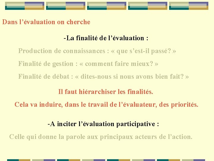 Dans l’évaluation on cherche -La finalité de l’évaluation : Production de connaissances : «