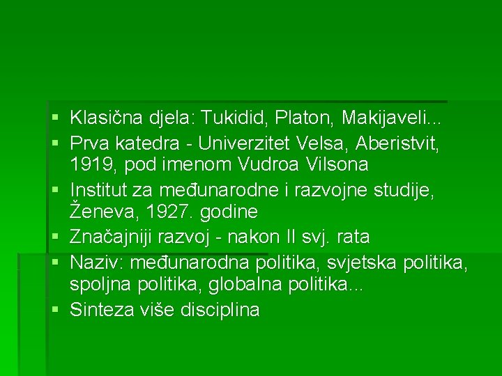 § Klasična djela: Tukidid, Platon, Makijaveli. . . § Prva katedra - Univerzitet Velsa,