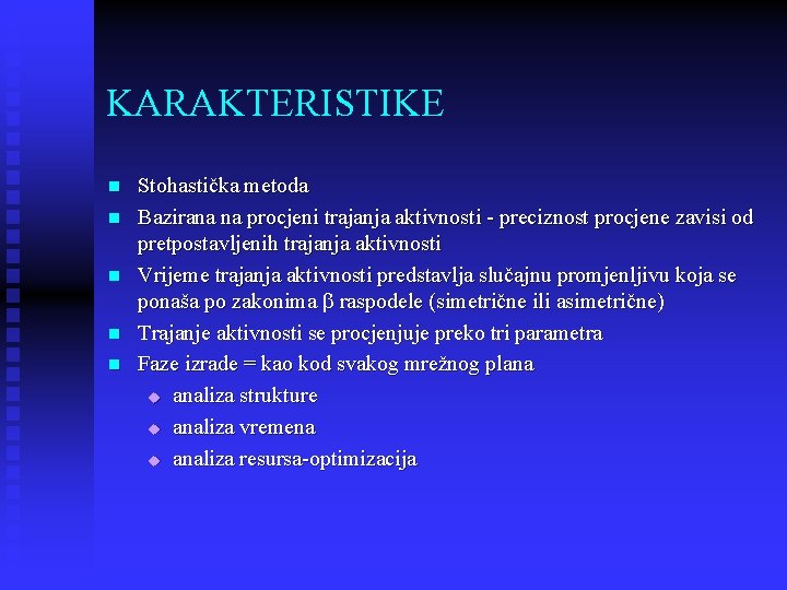 KARAKTERISTIKE n n n Stohastička metoda Bazirana na procjeni trajanja aktivnosti - preciznost procjene