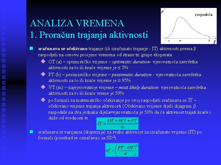 ANALIZA VREMENA 1. Proračun trajanja aktivnosti n sračunava se očekivano trajanje (ili izračunato trajanje