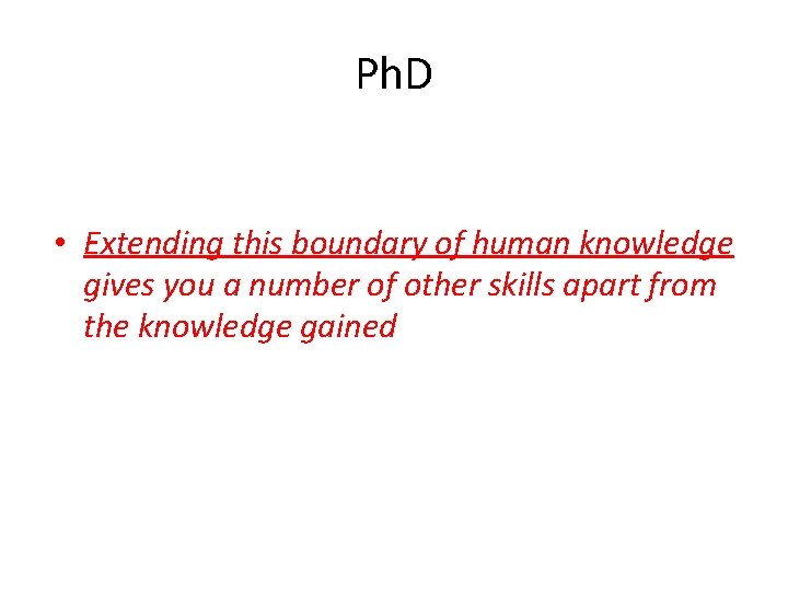 Ph. D • Extending this boundary of human knowledge gives you a number of Ph. D • Extending this boundary of human knowledge gives you a number of