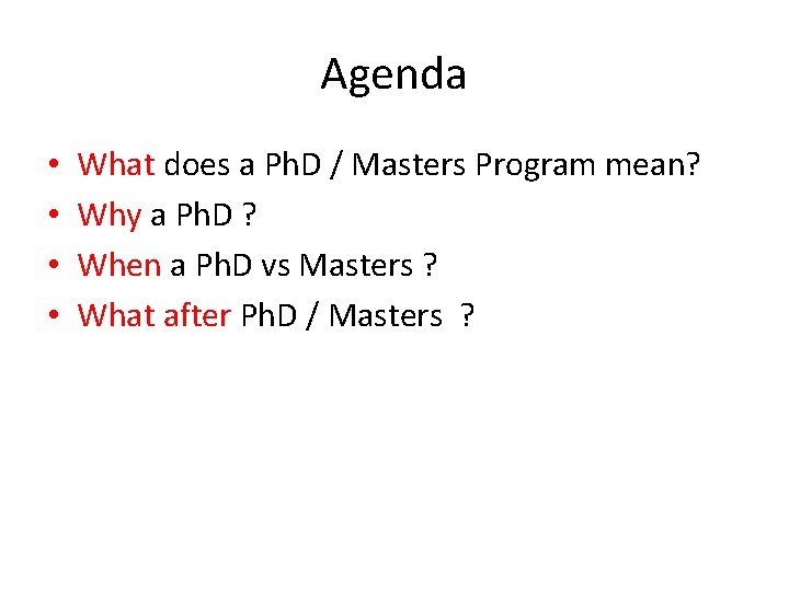Agenda • • What does a Ph. D / Masters Program mean? Why a Agenda • • What does a Ph. D / Masters Program mean? Why a