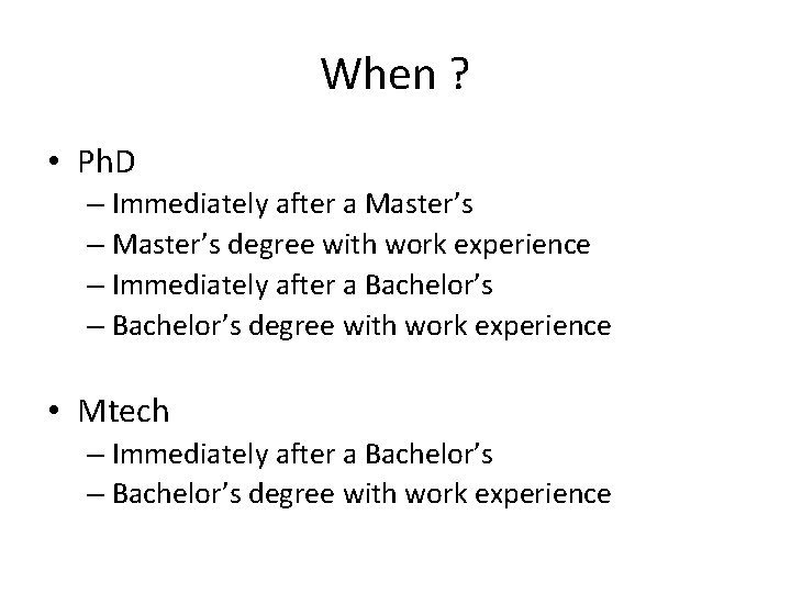 When ? • Ph. D – Immediately after a Master’s – Master’s degree with When ? • Ph. D – Immediately after a Master’s – Master’s degree with