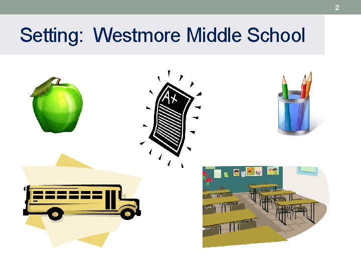 2 Setting: Westmore Middle School 