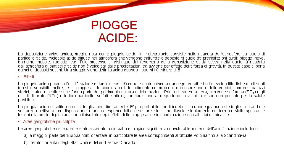 PIOGGE ACIDE: La deposizione acida umida, meglio nota come pioggia acida, in meteorologia consiste