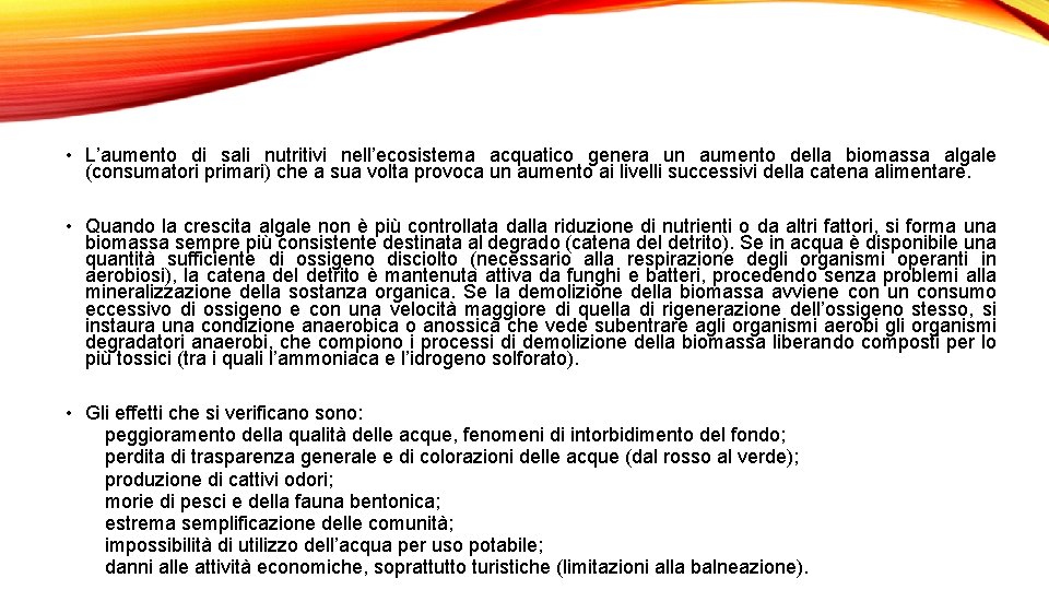  • L’aumento di sali nutritivi nell’ecosistema acquatico genera un aumento della biomassa algale