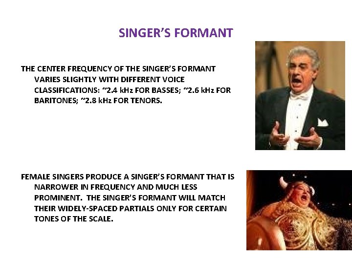 SINGER’S FORMANT THE CENTER FREQUENCY OF THE SINGER’S FORMANT VARIES SLIGHTLY WITH DIFFERENT VOICE SINGER’S FORMANT THE CENTER FREQUENCY OF THE SINGER’S FORMANT VARIES SLIGHTLY WITH DIFFERENT VOICE
