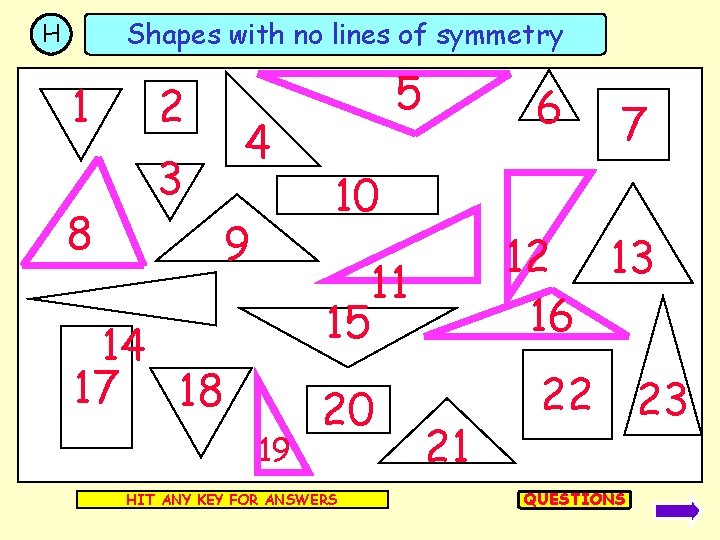 Shapes with no lines of symmetry H 1 8 2 4 3 9 5