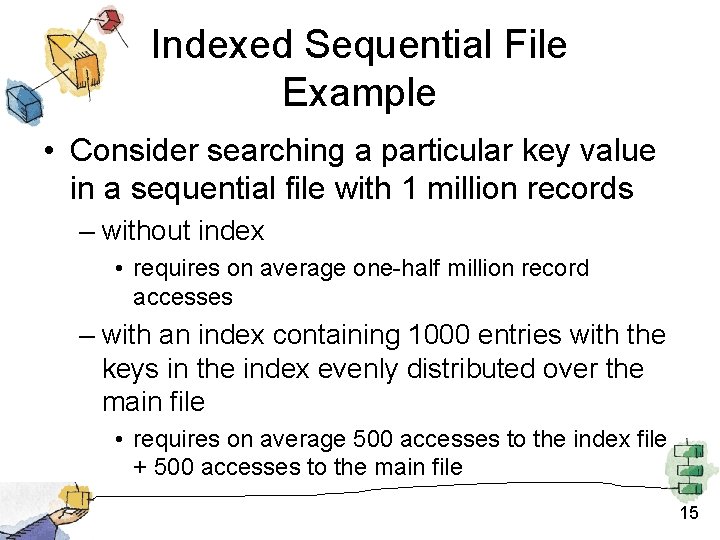 Indexed Sequential File Example • Consider searching a particular key value in a sequential