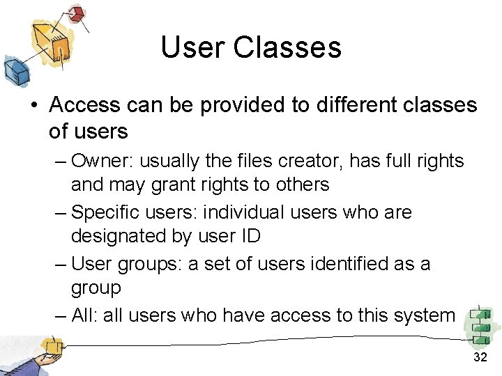 User Classes • Access can be provided to different classes of users – Owner: