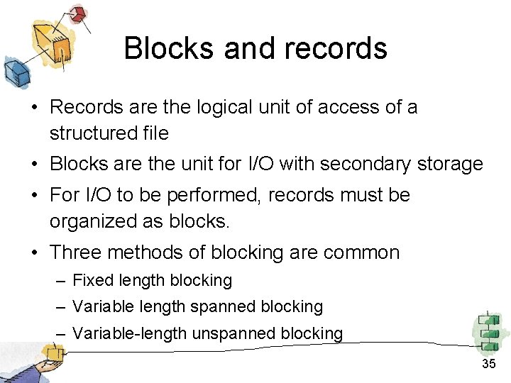 Blocks and records • Records are the logical unit of access of a structured