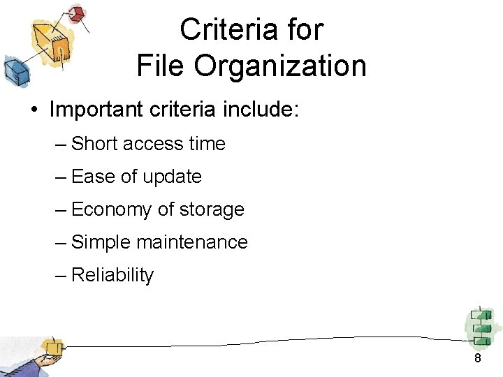 Criteria for File Organization • Important criteria include: – Short access time – Ease