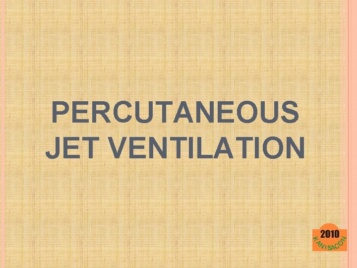 PERCUTANEOUS JET VENTILATION 
