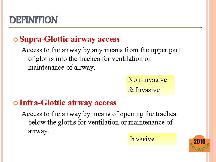 DEFINITION Supra-Glottic airway access Access to the airway by any means from the upper