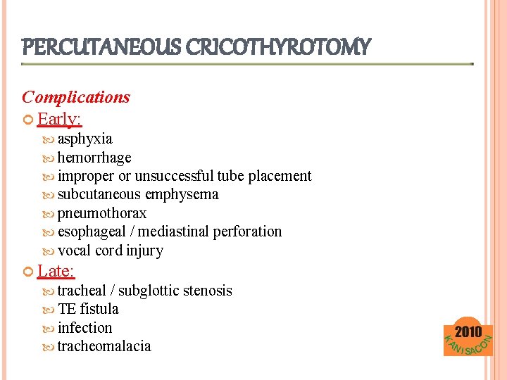 PERCUTANEOUS CRICOTHYROTOMY Complications Early: asphyxia hemorrhage improper or unsuccessful tube placement subcutaneous emphysema pneumothorax