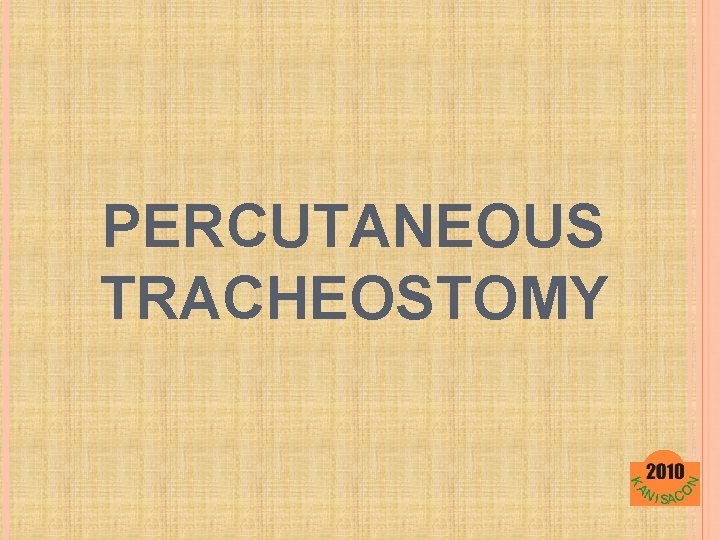 PERCUTANEOUS TRACHEOSTOMY 