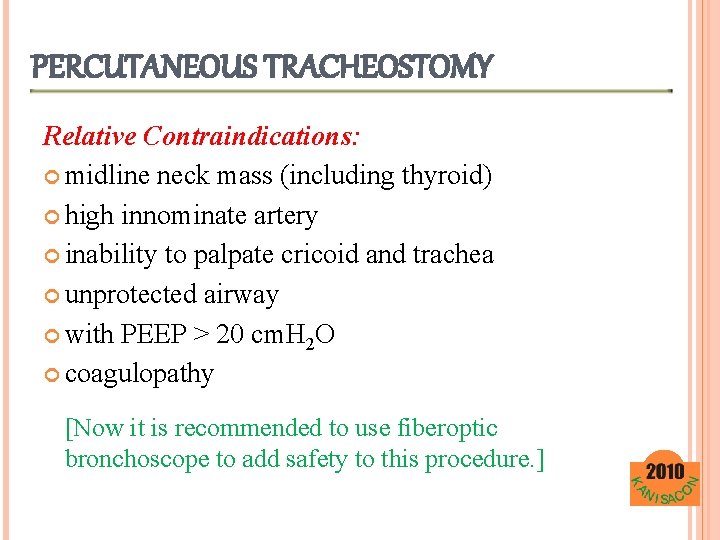 PERCUTANEOUS TRACHEOSTOMY Relative Contraindications: midline neck mass (including thyroid) high innominate artery inability to