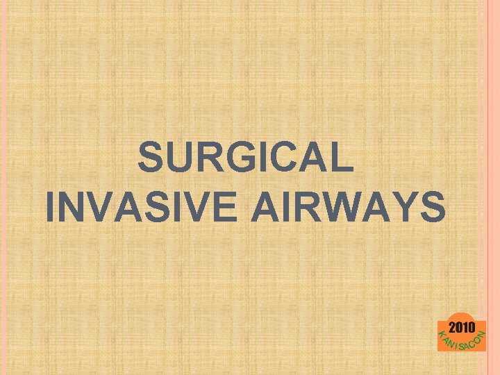 SURGICAL INVASIVE AIRWAYS 