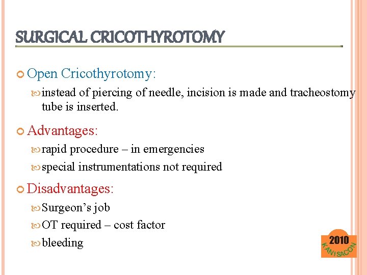 SURGICAL CRICOTHYROTOMY Open Cricothyrotomy: instead of piercing of needle, incision is made and tracheostomy