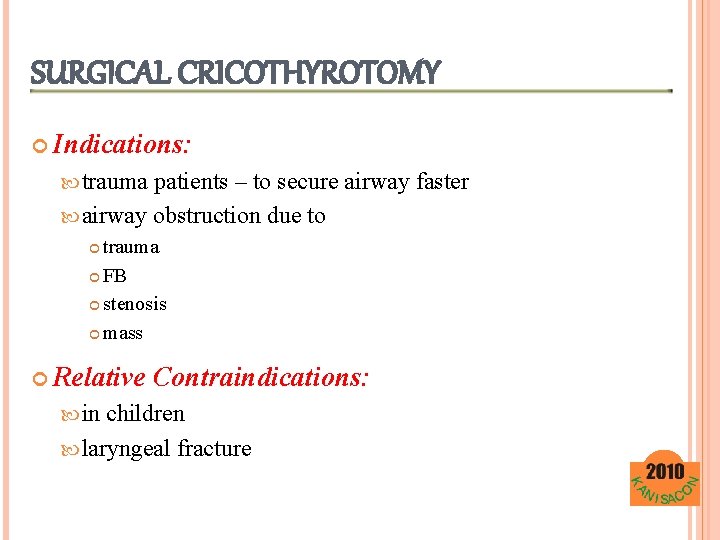 SURGICAL CRICOTHYROTOMY Indications: trauma patients – to secure airway faster airway obstruction due to
