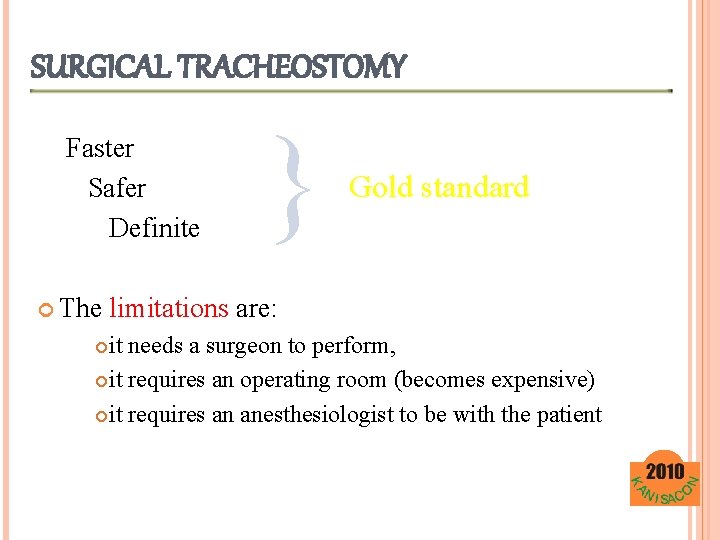 SURGICAL TRACHEOSTOMY Faster Safer Definite The } Gold standard limitations are: it needs a