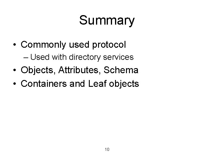 Summary • Commonly used protocol – Used with directory services • Objects, Attributes, Schema