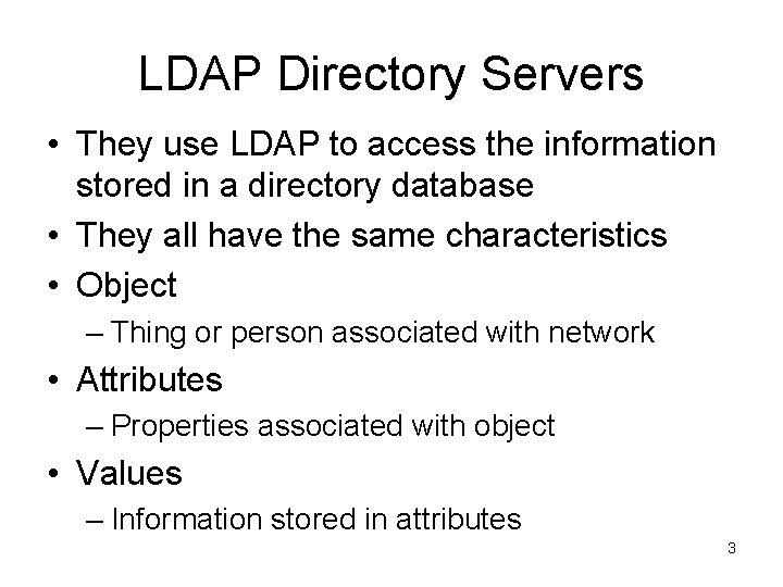 LDAP Directory Servers • They use LDAP to access the information stored in a