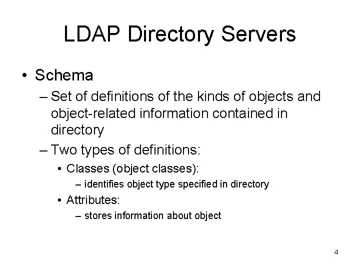 LDAP Directory Servers • Schema – Set of definitions of the kinds of objects